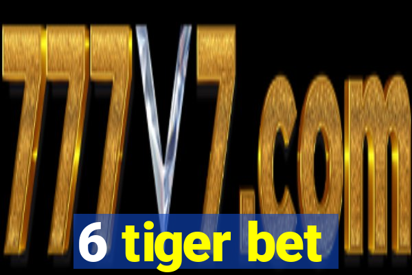 6 tiger bet