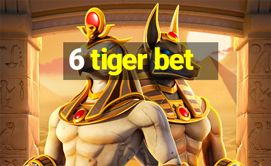 6 tiger bet