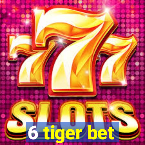 6 tiger bet