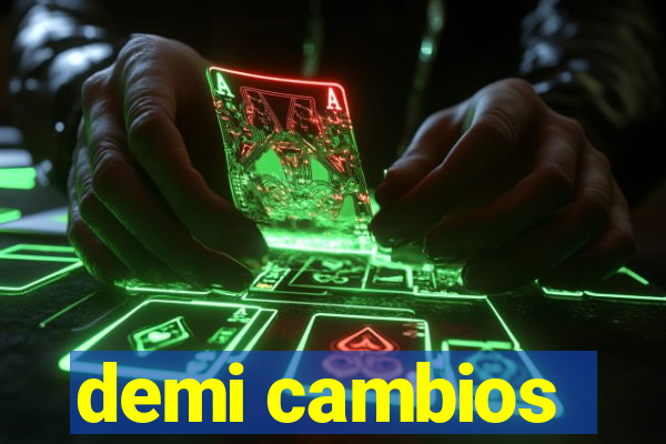 demi cambios