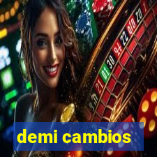 demi cambios