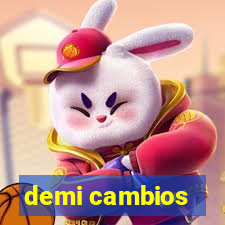 demi cambios