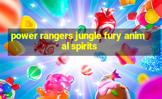 power rangers jungle fury animal spirits