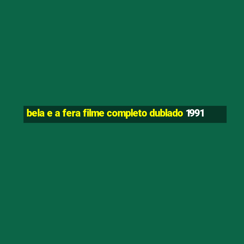 bela e a fera filme completo dublado 1991