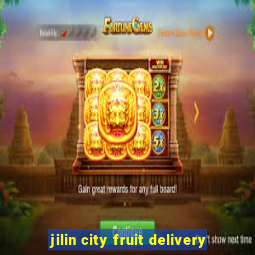 jilin city fruit delivery