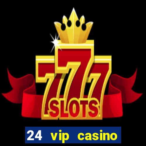 24 vip casino bonus codes