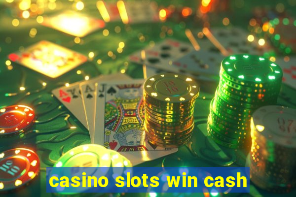 casino slots win cash