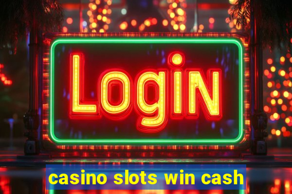 casino slots win cash