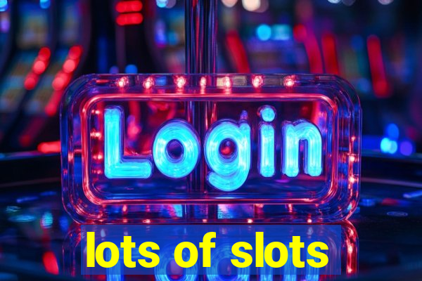 lots of slots