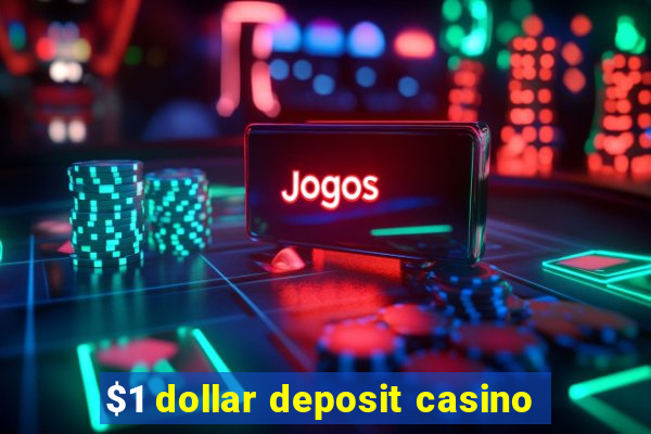 $1 dollar deposit casino