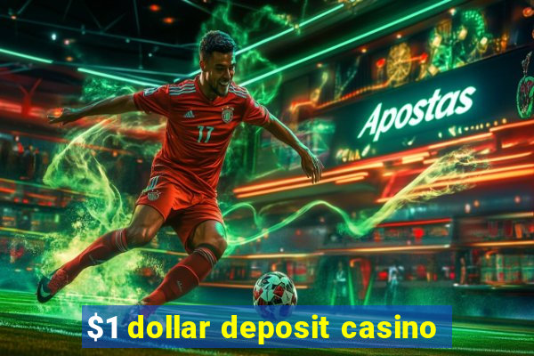 $1 dollar deposit casino