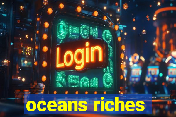 oceans riches