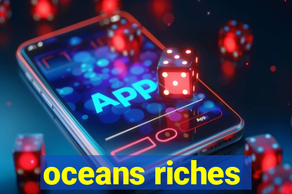 oceans riches