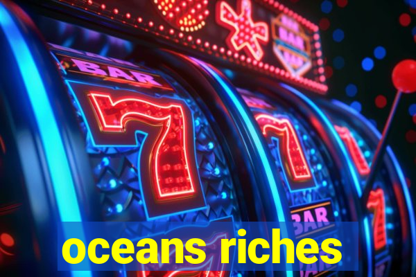 oceans riches