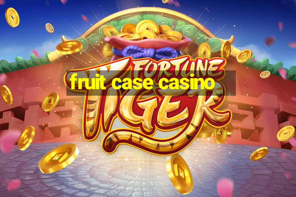 fruit case casino