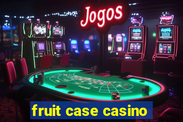 fruit case casino