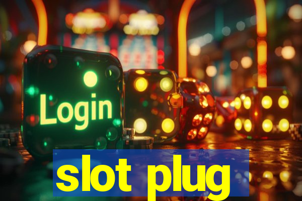 slot plug