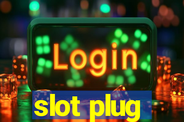 slot plug