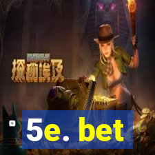 5e. bet