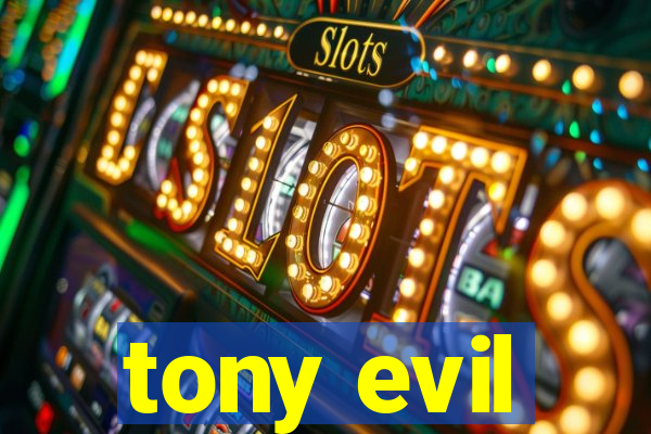 tony evil