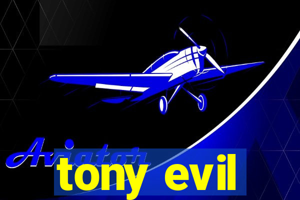 tony evil