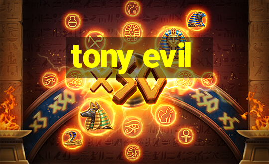 tony evil