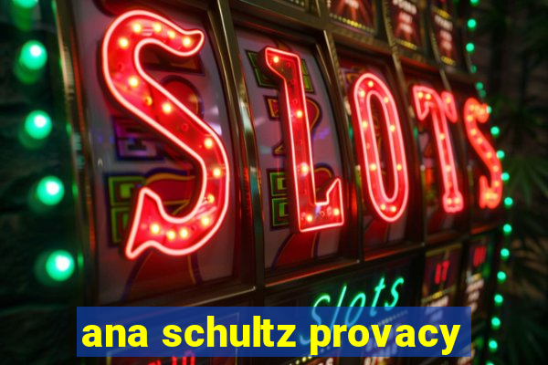 ana schultz provacy