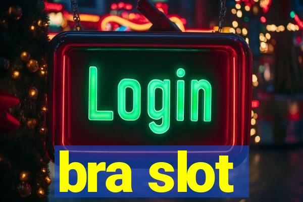 bra slot