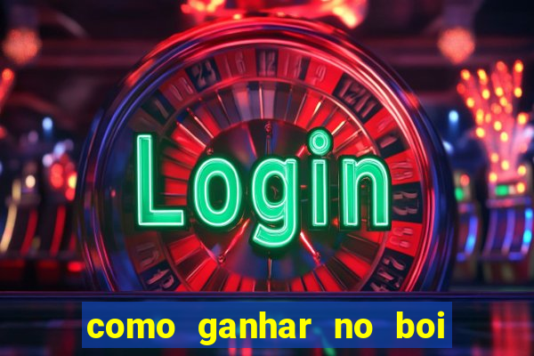 como ganhar no boi da fortuna