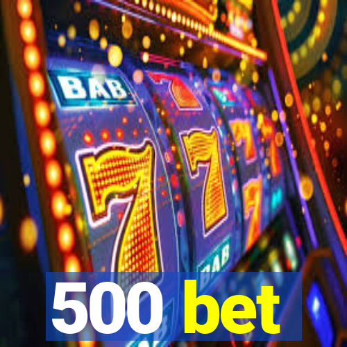 500 bet