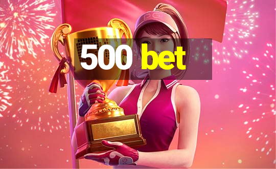 500 bet