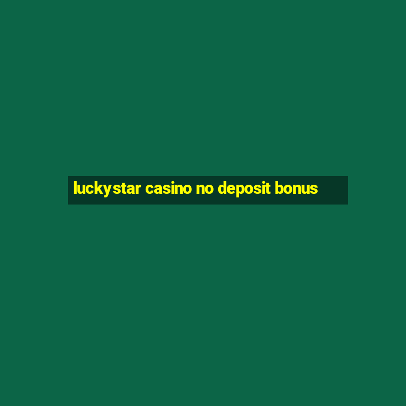 luckystar casino no deposit bonus