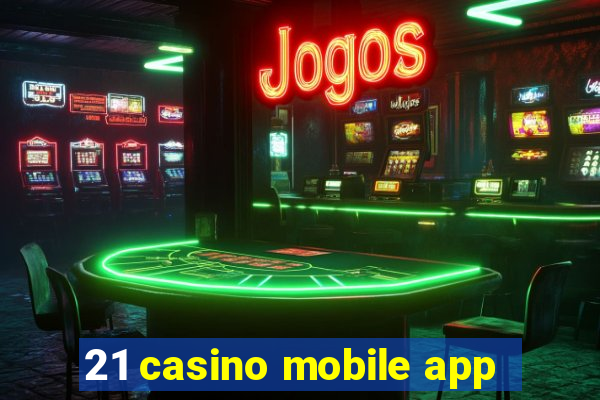 21 casino mobile app