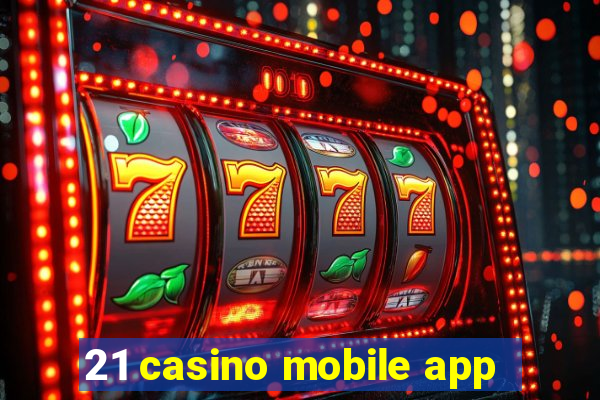 21 casino mobile app