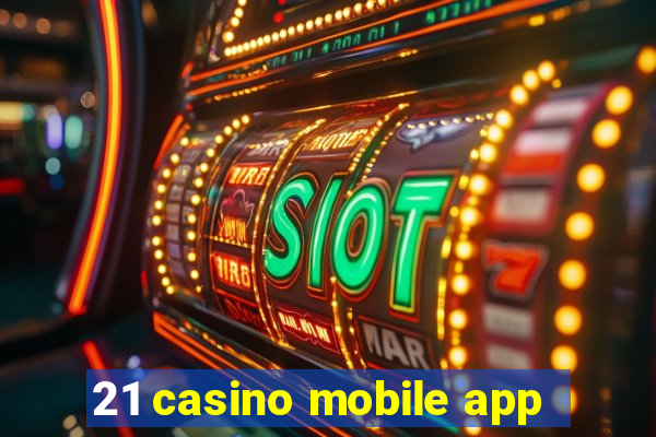 21 casino mobile app