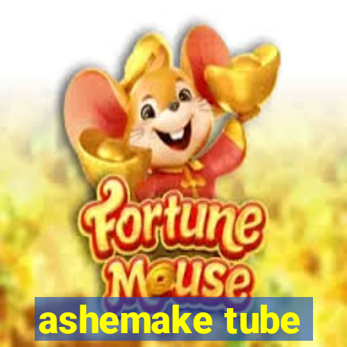 ashemake tube