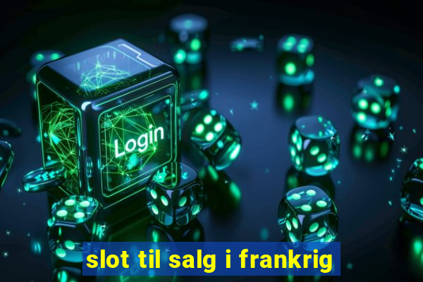 slot til salg i frankrig