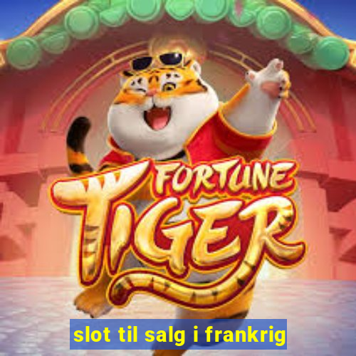 slot til salg i frankrig