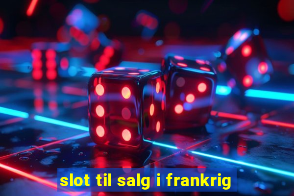 slot til salg i frankrig