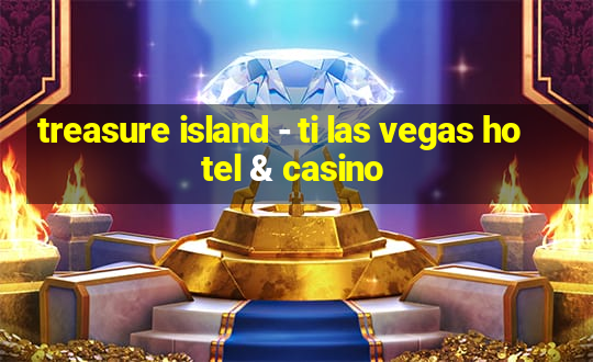 treasure island - ti las vegas hotel & casino