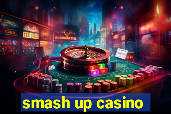 smash up casino