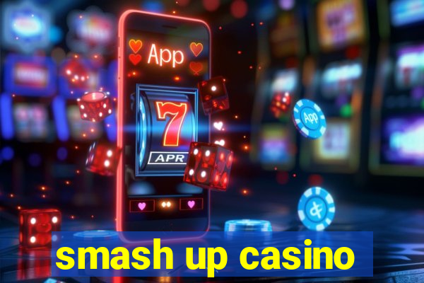 smash up casino