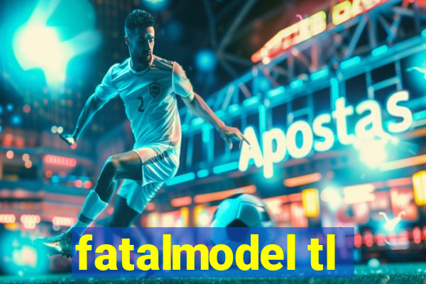 fatalmodel tl