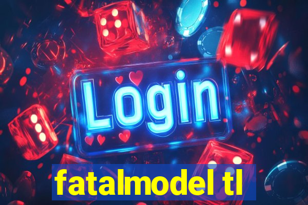 fatalmodel tl