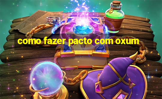 como fazer pacto com oxum