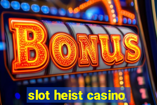 slot heist casino