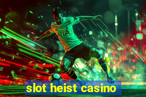 slot heist casino