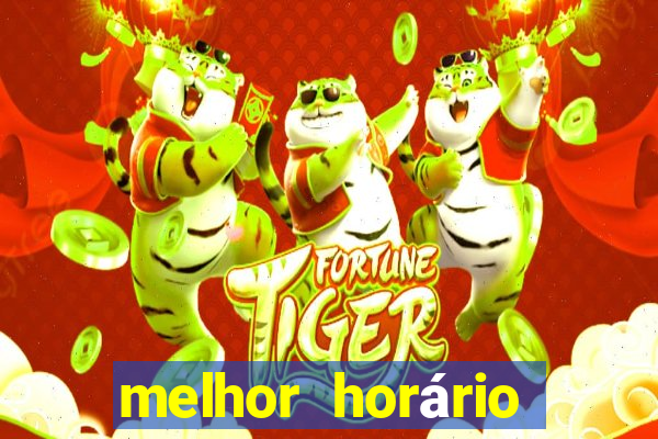 melhor horário para jogar fortune tiger a noite hoje