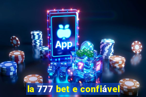 la 777 bet e confiável