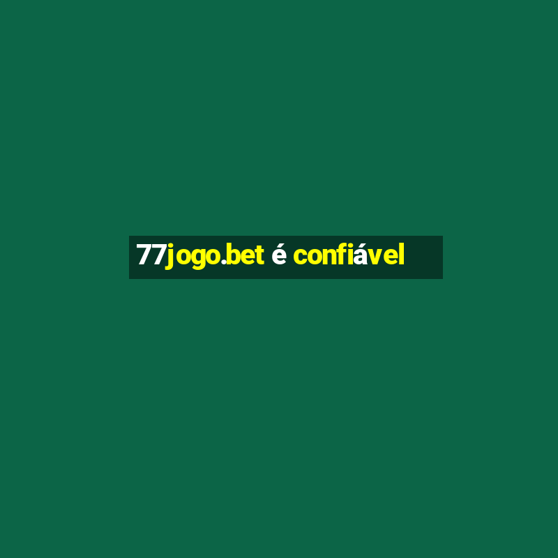 77jogo.bet é confiável